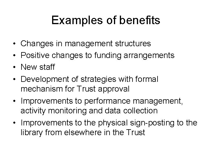 Examples of benefits • • Changes in management structures Positive changes to funding arrangements