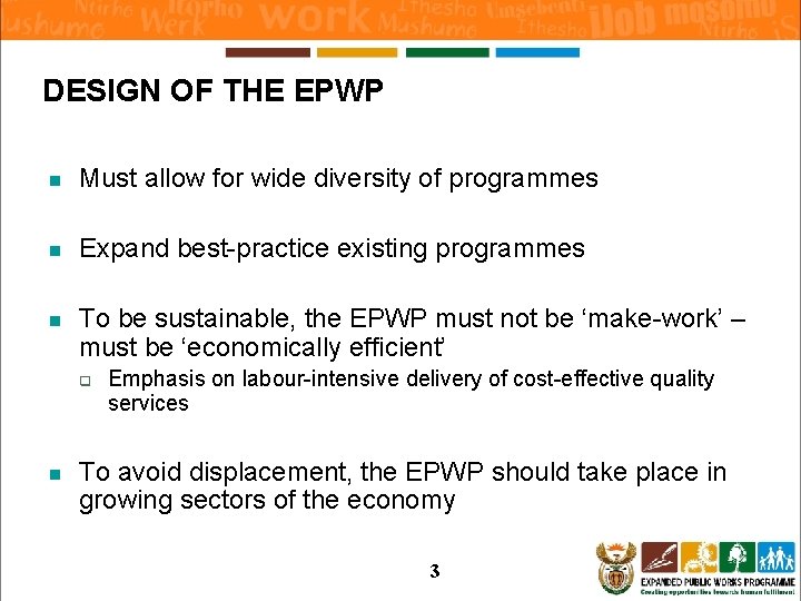 DESIGN OF THE EPWP n Must allow for wide diversity of programmes n Expand