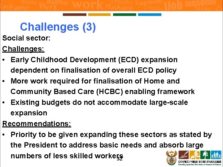 Challenges (3) Social sector: Challenges: • Early Childhood Development (ECD) expansion dependent on finalisation