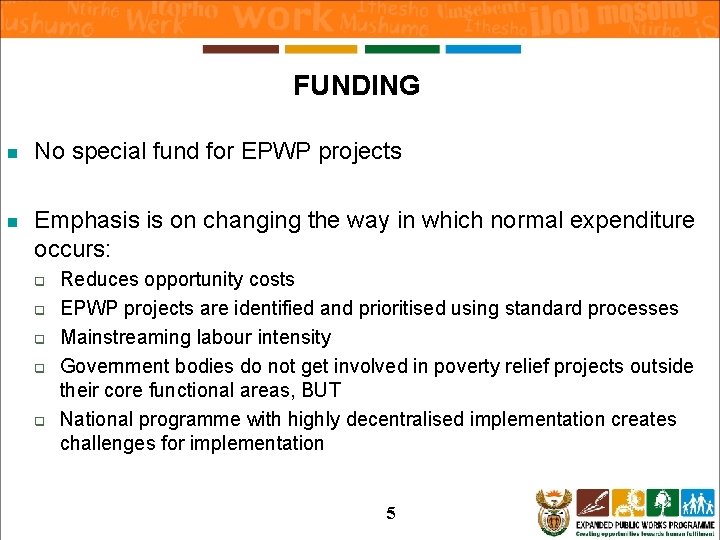FUNDING n No special fund for EPWP projects n Emphasis is on changing the