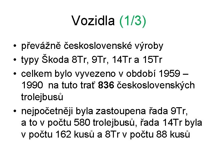 Vozidla (1/3) • převážně československé výroby • typy Škoda 8 Tr, 9 Tr, 14