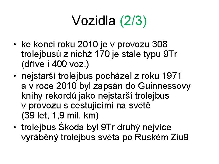 Vozidla (2/3) • ke konci roku 2010 je v provozu 308 trolejbusů z nichž