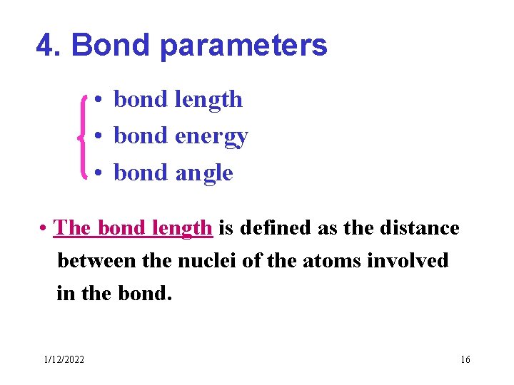 4. Bond parameters • bond length • bond energy • bond angle • The