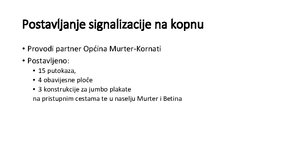 Postavljanje signalizacije na kopnu • Provodi partner Općina Murter-Kornati • Postavljeno: • 15 putokaza,