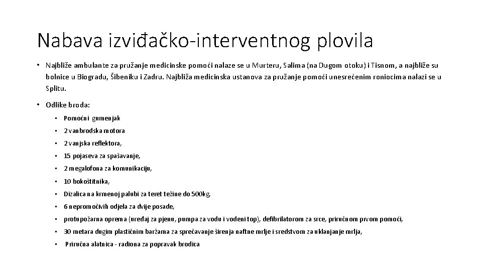 Nabava izviđačko-interventnog plovila • Najbliže ambulante za pružanje medicinske pomoći nalaze se u Murteru,