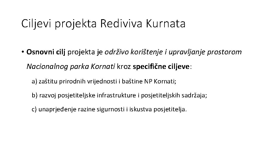 Ciljevi projekta Rediviva Kurnata • Osnovni cilj projekta je održivo korištenje i upravljanje prostorom