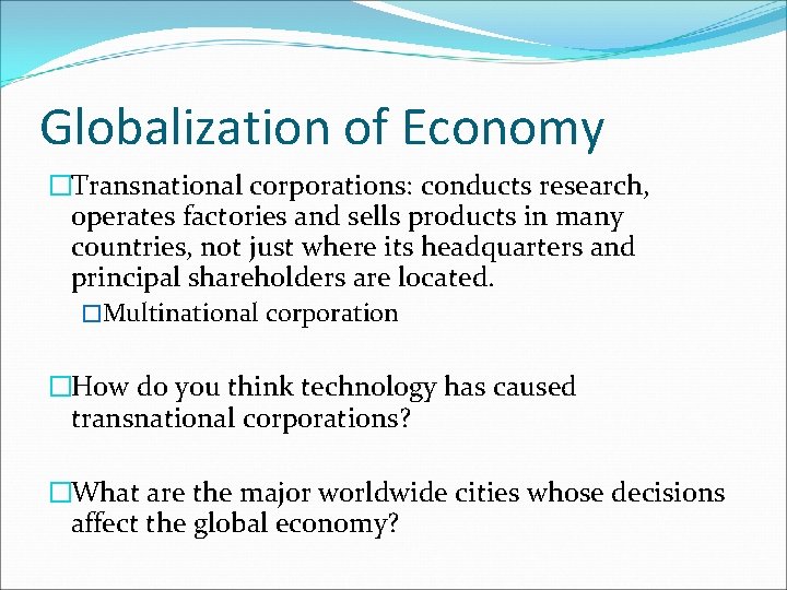 Globalization of Economy �Transnational corporations: conducts research, operates factories and sells products in many
