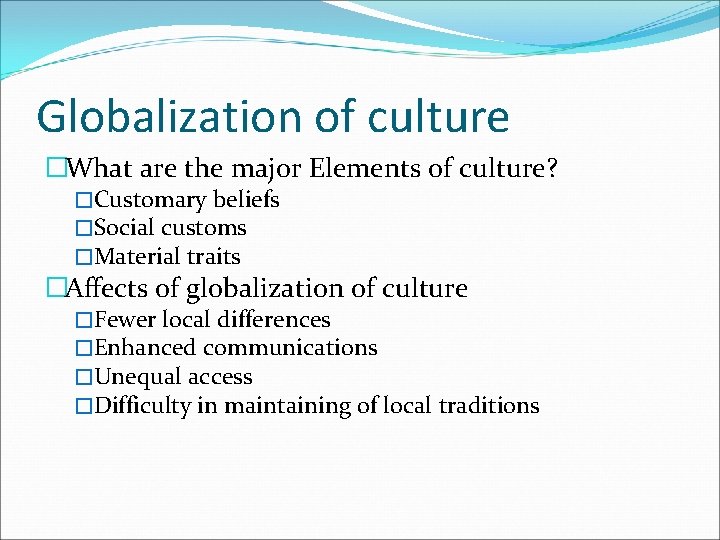 Globalization of culture �What are the major Elements of culture? �Customary beliefs �Social customs