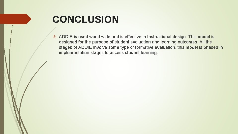 CONCLUSION ADDIE is used world wide and is effective in Instructional design. This model