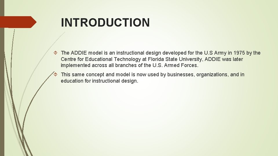 INTRODUCTION The ADDIE model is an instructional design developed for the U. S Army