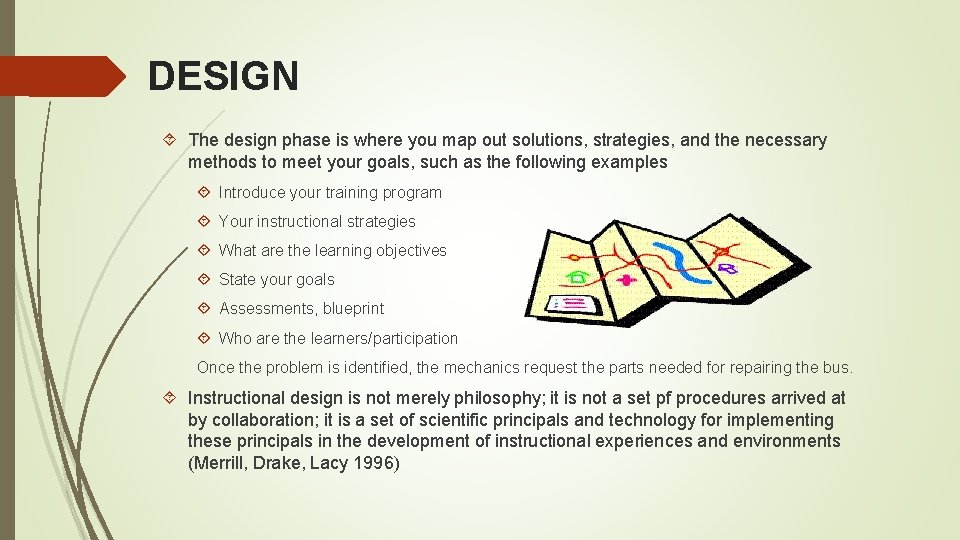 DESIGN The design phase is where you map out solutions, strategies, and the necessary