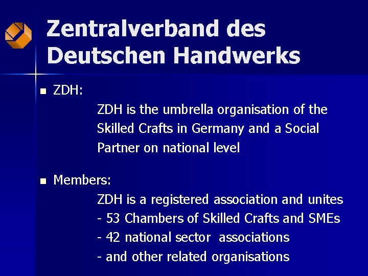 Zentralverband des Deutschen Handwerks n ZDH: ZDH is the umbrella organisation of the Skilled