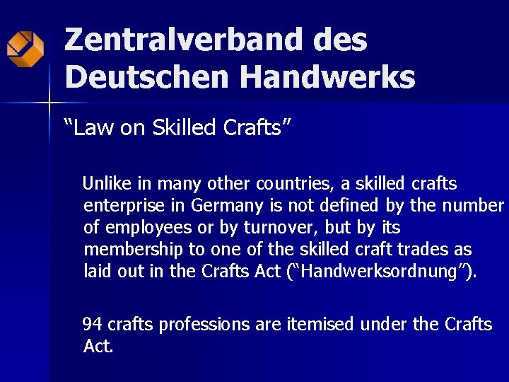 Zentralverband des Deutschen Handwerks “Law on Skilled Crafts” Unlike in many other countries, a