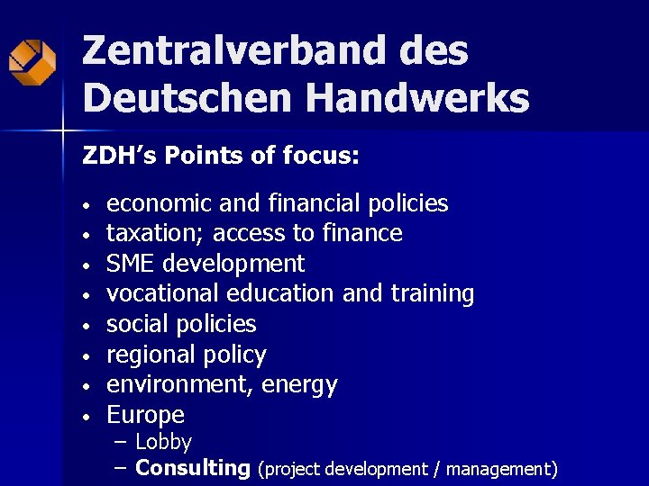 Zentralverband des Deutschen Handwerks ZDH’s Points of focus: • • economic and financial policies