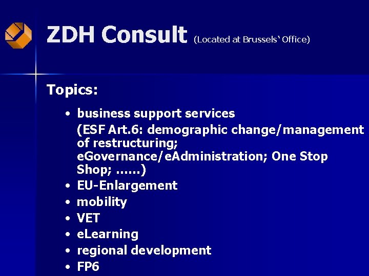 ZDH Consult (Located at Brussels‘ Office) Topics: • business support services (ESF Art. 6: