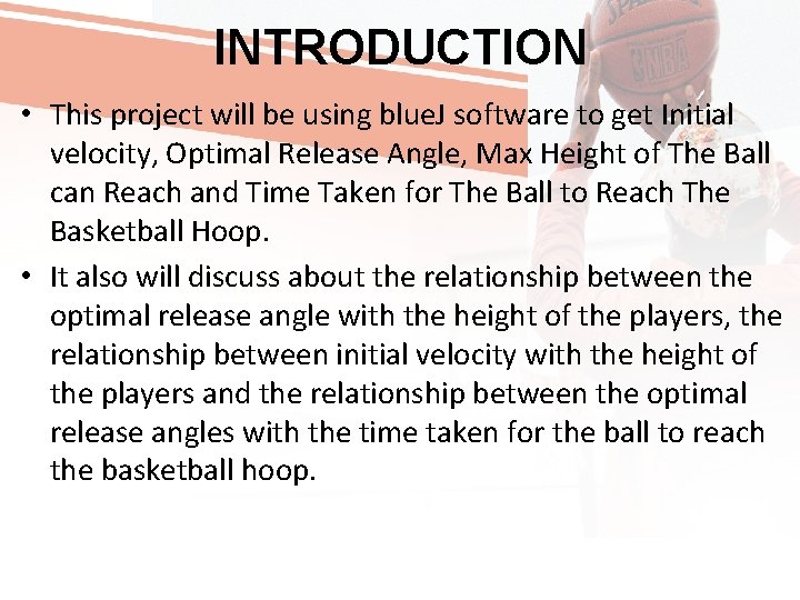 INTRODUCTION • This project will be using blue. J software to get Initial velocity,