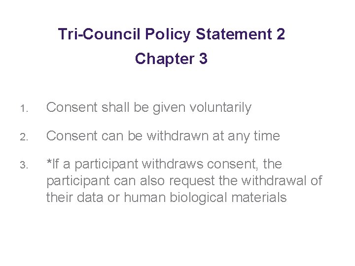 Tri-Council Policy Statement 2 Chapter 3 1. Consent shall be given voluntarily 2. Consent