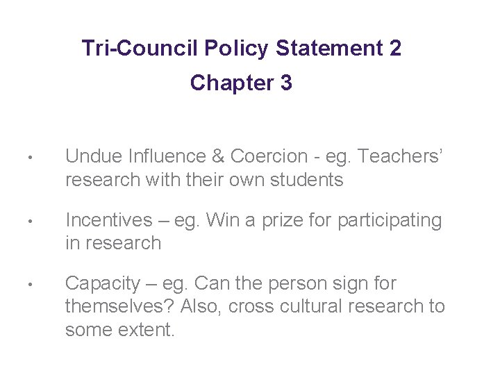 Tri-Council Policy Statement 2 Chapter 3 • Undue Influence & Coercion - eg. Teachers’