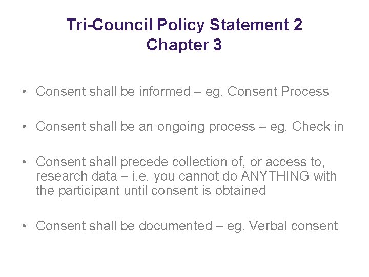 Tri-Council Policy Statement 2 Chapter 3 • Consent shall be informed – eg. Consent