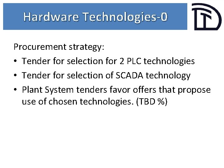 Hardware Technologies-0 Procurement strategy: • Tender for selection for 2 PLC technologies • Tender