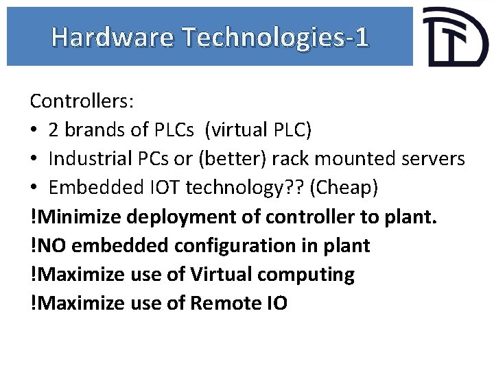 Hardware Technologies-1 Controllers: • 2 brands of PLCs (virtual PLC) • Industrial PCs or
