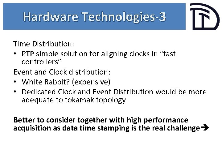 Hardware Technologies-3 Time Distribution: • PTP simple solution for aligning clocks in “fast controllers”