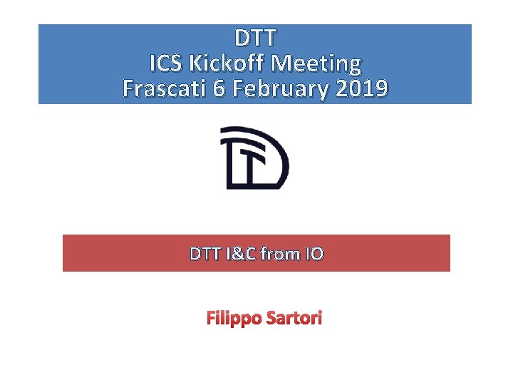 DTT ICS Kickoff Meeting Frascati 6 February 2019 DTT I&C from IO Filippo Sartori