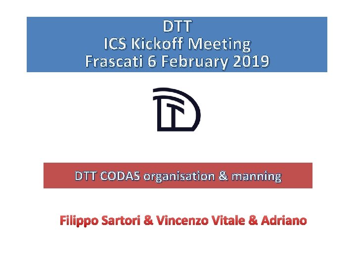 DTT ICS Kickoff Meeting Frascati 6 February 2019 DTT CODAS organisation & manning Filippo