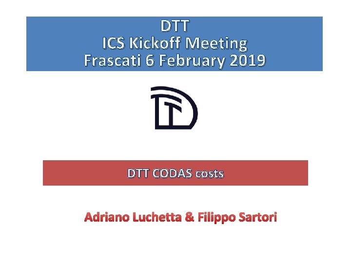 DTT ICS Kickoff Meeting Frascati 6 February 2019 DTT CODAS costs Adriano Luchetta &