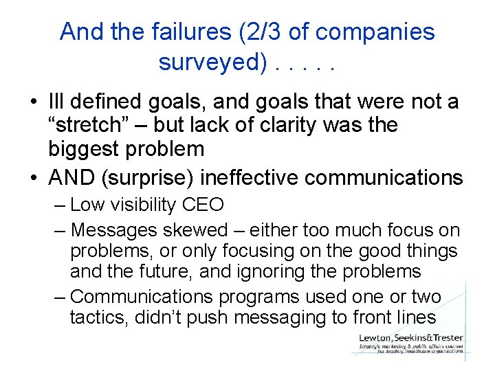 And the failures (2/3 of companies surveyed). . . • Ill defined goals, and