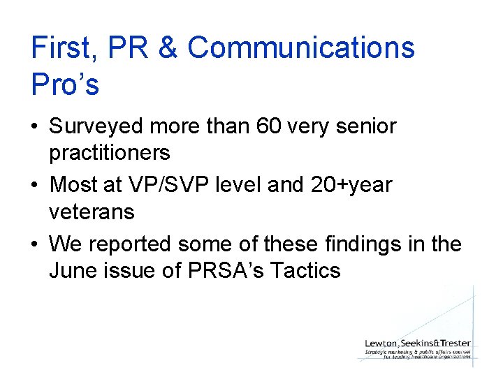 First, PR & Communications Pro’s • Surveyed more than 60 very senior practitioners •