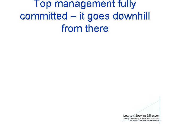 Top management fully committed – it goes downhill from there 