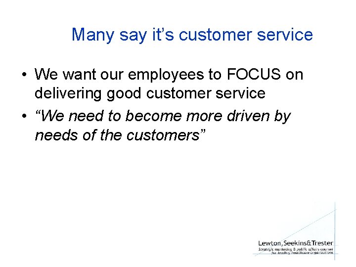 Many say it’s customer service • We want our employees to FOCUS on delivering