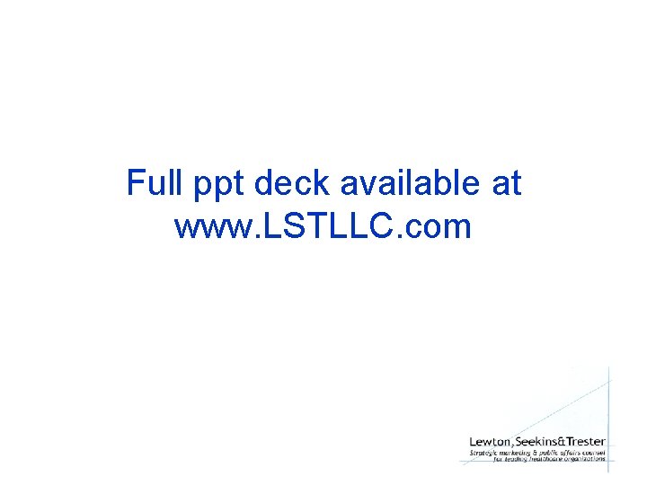 Full ppt deck available at www. LSTLLC. com 