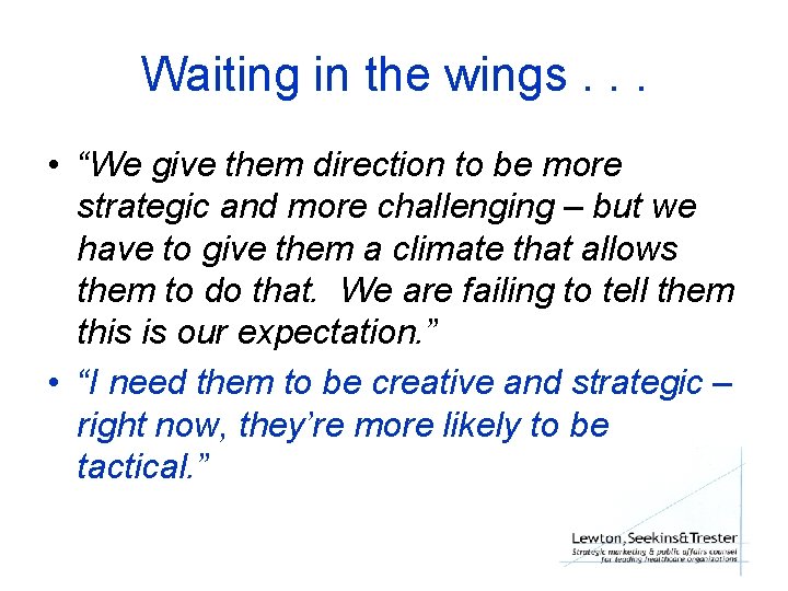 Waiting in the wings. . . • “We give them direction to be more