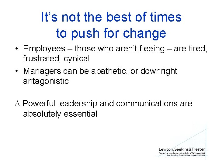 It’s not the best of times to push for change • Employees – those