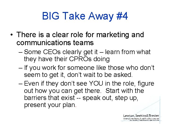 BIG Take Away #4 • There is a clear role for marketing and communications