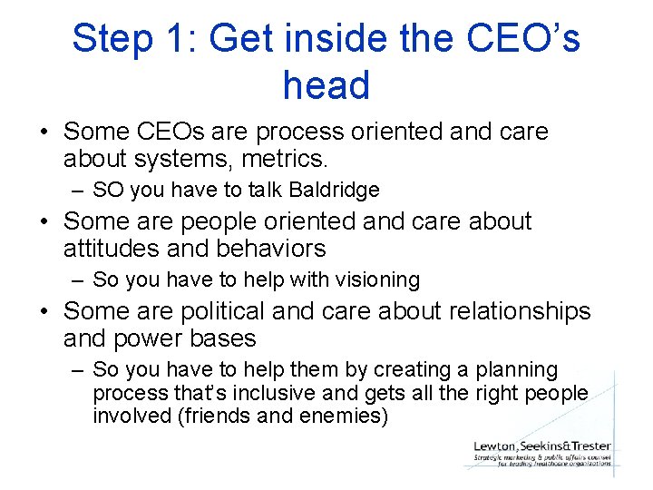 Step 1: Get inside the CEO’s head • Some CEOs are process oriented and