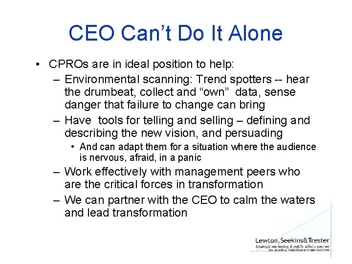 CEO Can’t Do It Alone • CPROs are in ideal position to help: –