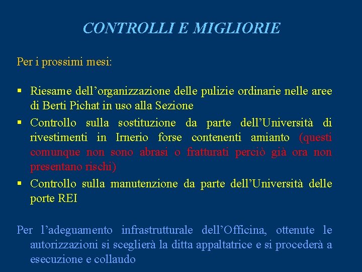 CONTROLLI E MIGLIORIE Per i prossimi mesi: § Riesame dell’organizzazione delle pulizie ordinarie nelle