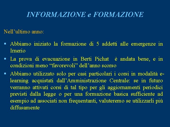 INFORMAZIONE e FORMAZIONE Nell’ultimo anno: § Abbiamo iniziato la formazione di 5 addetti alle