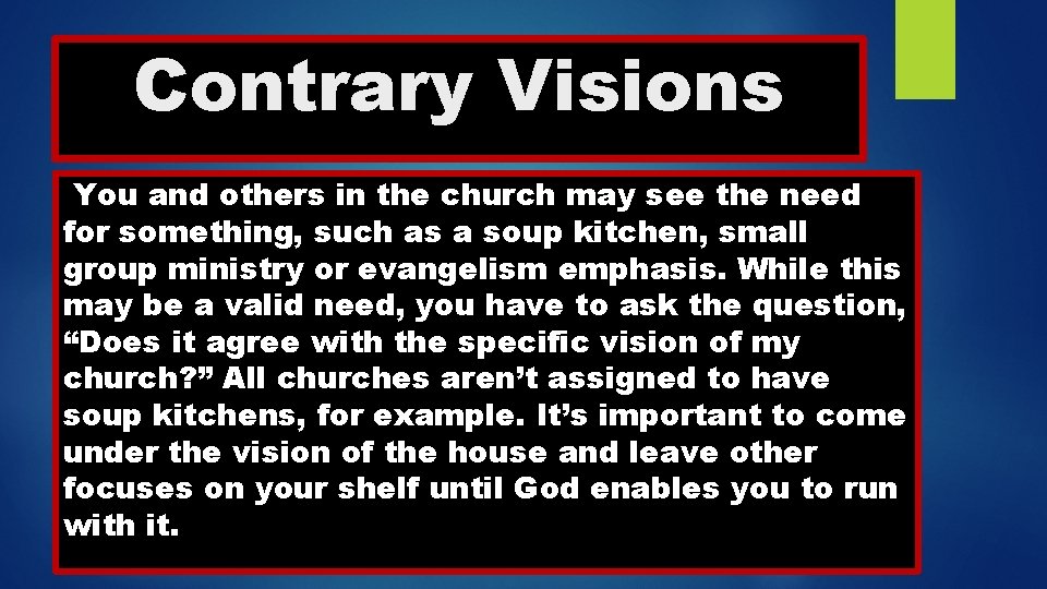 Contrary Visions You and others in the church may see the need for something,