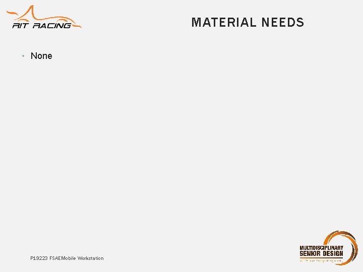 MATERIAL NEEDS • None P 19223 FSAE Mobile Workstation MATERIAL NEEDS • None P 19223 FSAE Mobile Workstation
