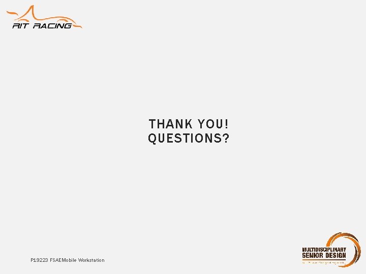 THANK YOU! QUESTIONS? P 19223 FSAE Mobile Workstation THANK YOU! QUESTIONS? P 19223 FSAE Mobile Workstation