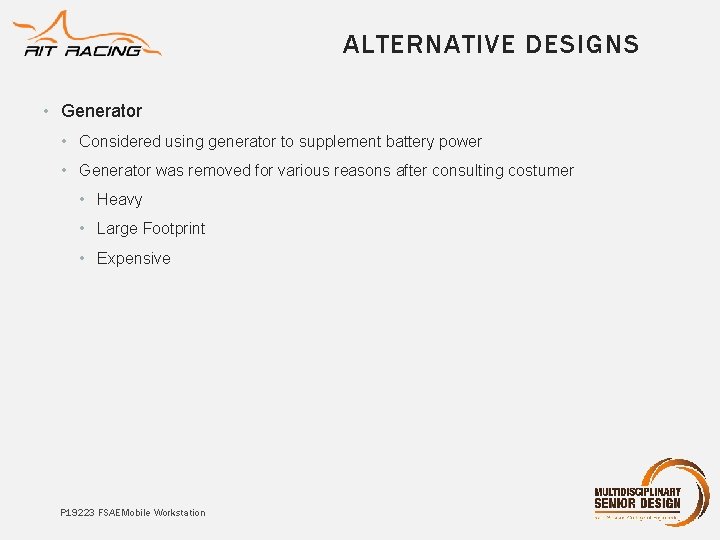 ALTERNATIVE DESIGNS • Generator • Considered using generator to supplement battery power • Generator ALTERNATIVE DESIGNS • Generator • Considered using generator to supplement battery power • Generator