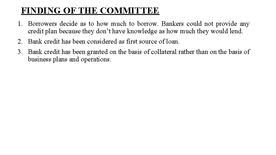 FINDING OF THE COMMITTEE 1. Borrowers decide as to how much to borrow. Bankers