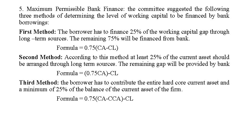 5. Maximum Permissible Bank Finance: the committee suggested the following three methods of determining