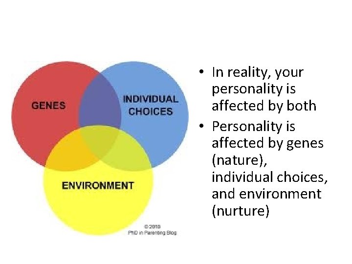  • In reality, your personality is affected by both • Personality is affected