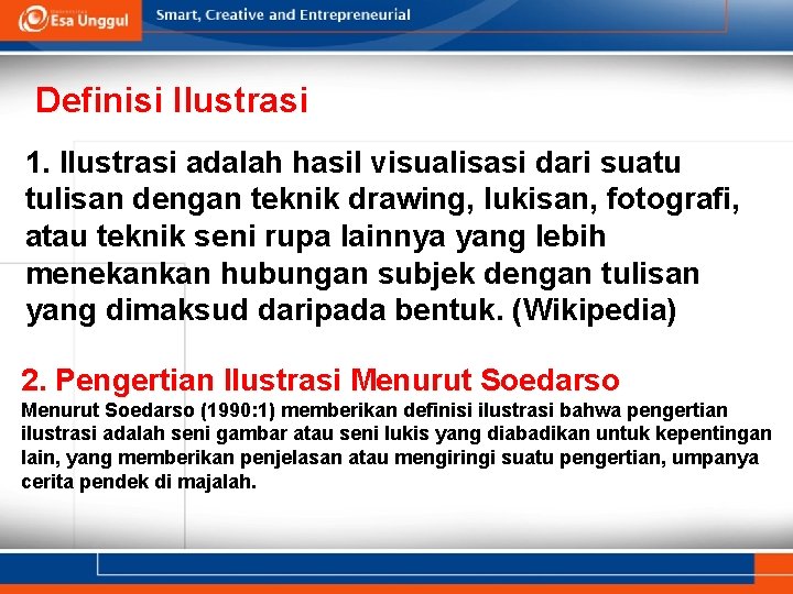 Definisi Ilustrasi 1. Ilustrasi adalah hasil visualisasi dari suatu tulisan dengan teknik drawing, lukisan,