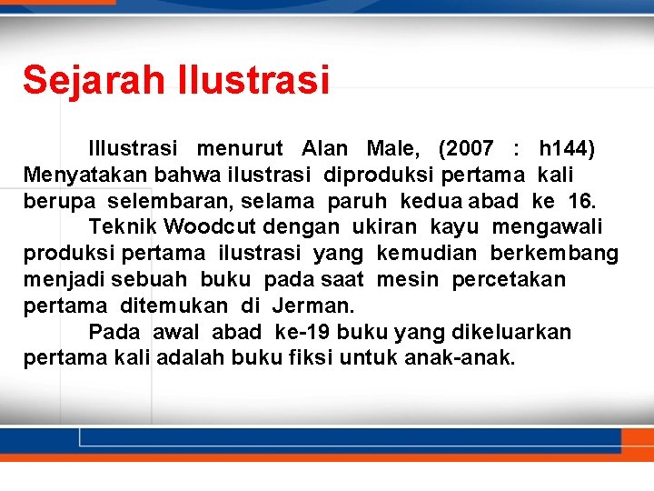 Sejarah Ilustrasi Illustrasi menurut Alan Male, (2007 : h 144) Menyatakan bahwa ilustrasi diproduksi